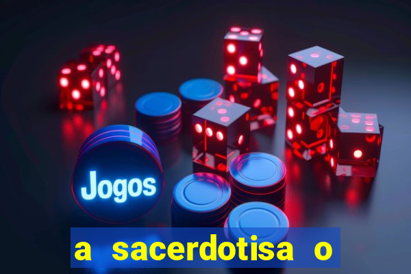 a sacerdotisa o que ele sente por mim